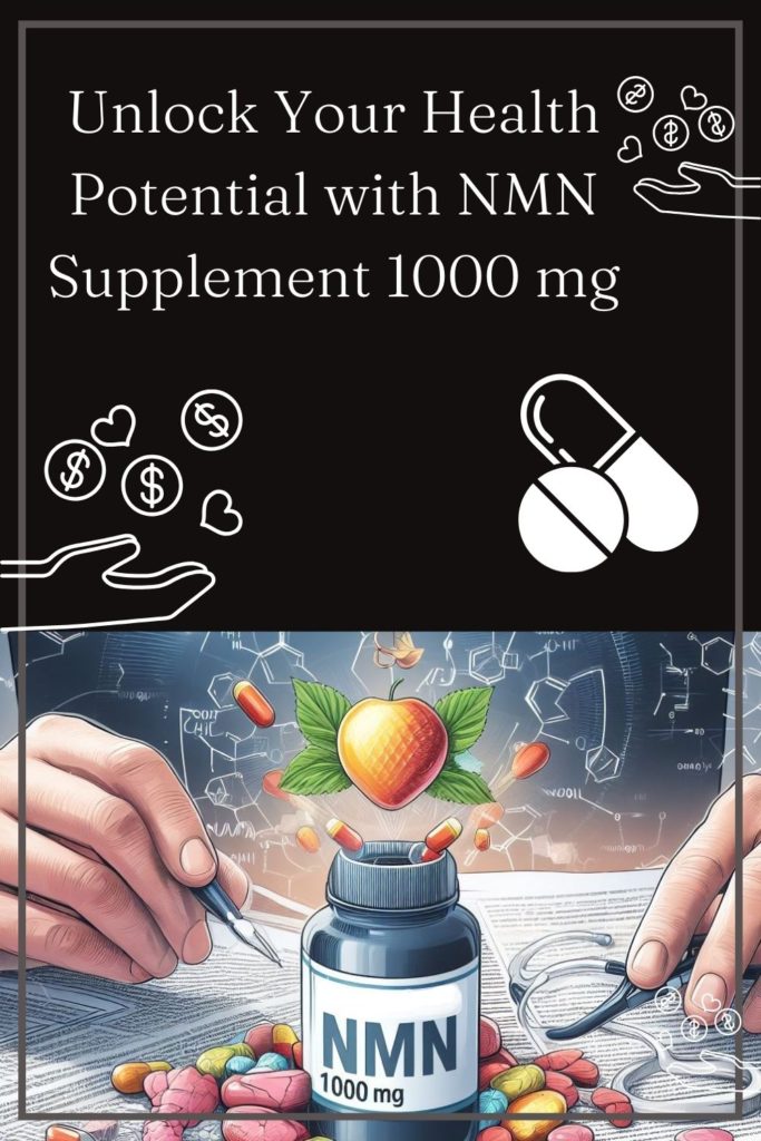 Unlock Your Health Potential with NMN Supplement 1000 mg?